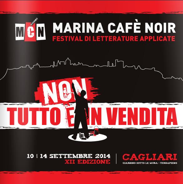 Marina Cafè Noir 2014 Festival di Letterature Applicate XII Edizione NON TUTTO E' IN VENDITA Cagliari 10-14 settembre 2014 - Quartiere Marina - Giardino - Sotto le Mura Terrapieno  