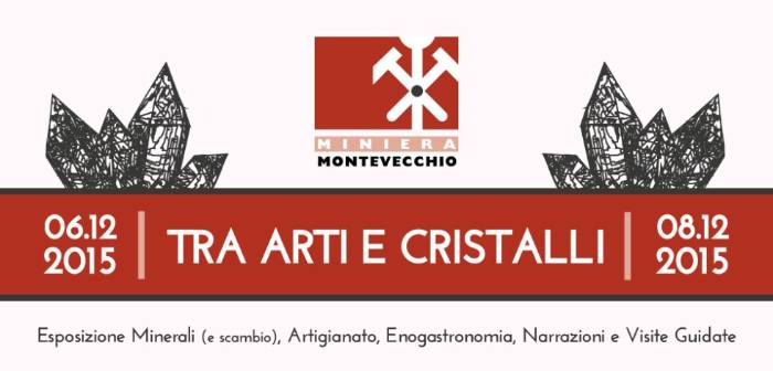 Tra Arti e Cristalli Domenica 6 e martedì 8 dicembre 2015 Miniera di Montevecchio